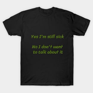 Yes I’m Still Sick T-Shirt